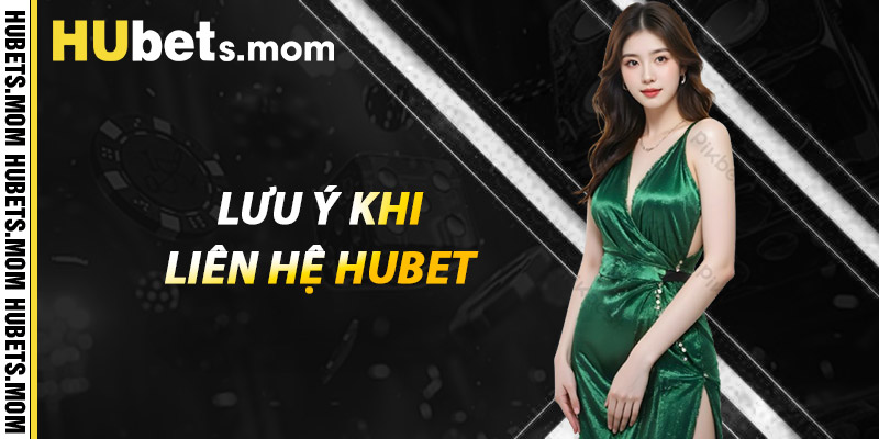 Liên Hệ HUBET - Giải Quyết Mọi Vấn Đề Trong Tích Tắc 2 Lưu ý khi liên hệ HUBET